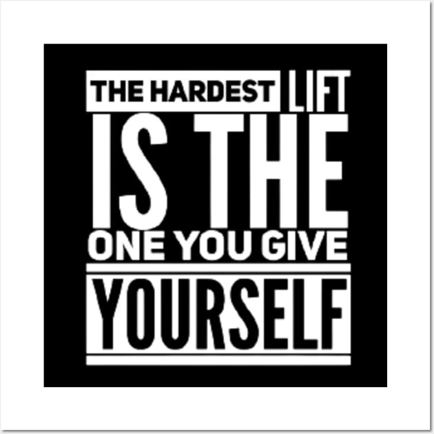 The Hardest Lift is The One You Give Yourself Wall Art by Totality Addict